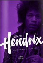 Hendrix por Hendrix: Entrevistas e Encontros Com Jimi Hendrix Hendrix por Hendrix: Entrevistas e Encontros Com Jimi Hendrix