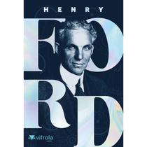 Henry Ford: minha vida e minha obra - Vitrola Legados