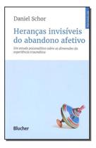 Heranças invisíveis do abandono afetivo Heranças invisíveis do abandono afetivo