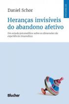 Herancas invisiveis do abandono afetivo - um estudo psicanalitico sobre as - BLUCHER