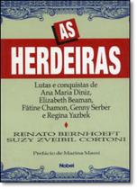 Herdeiras, As: Lutas e Conquistas de Ana Maria Diniz, Elizabeth Beaman, Fátine Chamon, Genny Serber e Regina Yazbek