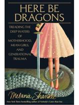 Here be dragons - treading the deep waters of motherhood, mean girls, and generational trauma