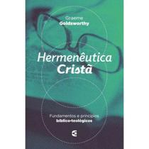 Hermenêutica Cristã Um entendimento correto do que Deus nos diz na sua Palavra Graeme Goldsworthy