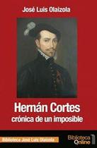 Hernán Cortés, crónica de un imposible - BibliotecaOnline