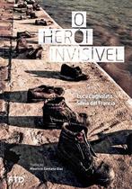 Heroi Invisivel, o - Luca Cognolato/ Silvia Del Francia