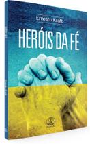 Heróis da Fé por Ernesto Kraft Todos os heróis da fé mencionados em Hebreus. - Heróis da Fé por Ernesto Kraft Todos os heróis da fé mencionados em Hebreus. -