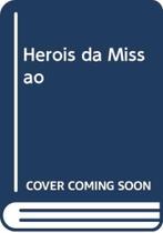 Herois Da Missao - MUNDO E MISSAO