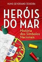 Heróis Do Mar História Dos Símbolos Nacionais - Esfera Dos Livros