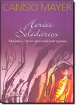 Heróis Solidários: Dinâmicas e Textos Para Momentos Especiais - IDEIAS & LETRAS - SANTUARIO Heróis Solidários: Dinâmicas e Textos Para Momentos Especiais - IDEIAS & LETRAS - SANTUARIO