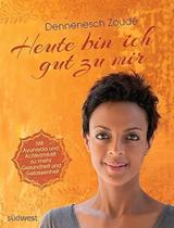 Heute bin ich gut zu mir: Mit Ayurveda und Achtsamkeit zu mehr Gesundheit und Gelassenheit