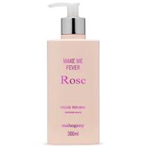 Hidratante Make Me Fever Rose 300 ml - Mahogany