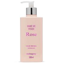 Hidratante Make Me Fever Rose 300 ml - Mahogany