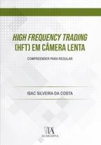 High frequency trading (HFT) em câmera lenta: compreender para regular