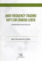 High frequency trading (HFT) em câmera lenta: compreender para regular