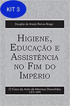 Higiene, Educação e Assistência no Fim do Império: o Caso do Asilo de Meninos Desvalidos (1875-1889) - Paco Editorial