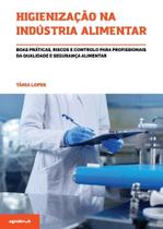 Higienização na Indústria Alimentar:Boas práticas,riscos e controlo para profissionais da qualidade e segurança alimenta Higienização na Indústria Alimentar:Boas práticas,riscos e controlo para profissionais da qualidade e segurança alimenta