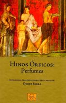 Hinos Órficos: Perfumes - Introdução, Tradução, Comentário e Notas De: Ordep Serra - Odysseus