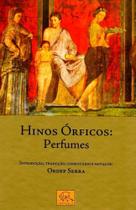 Hinos Órficos: Perfumes - Introdução, Tradução, Comentário e Notas De: Ordep Serra - Odysseus Hinos Órficos: Perfumes - Introdução, Tradução, Comentário e Notas De: Ordep Serra - Odysseus