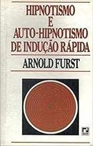 Hipnotismo E Auto-hipnotismo De Indução Rápida Paperback Arnold Furst Hipnotismo E Auto-hipnotismo De Indução Rápida Paperback Arnold Furst