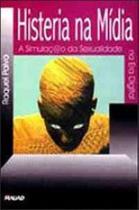 Histeria na mídia: a simulação da sexualidade na era digital Histeria na mídia: a simulação da sexualidade na era digital
