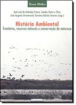 História Ambiental: Fronteiras, Recursos Naturais e Conservação da Natureza - Vol.1 - Coleção Terra Mater