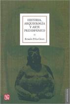 Historia Arqueologia Y Arte Prehispanico - Fondo de Cultura Económica