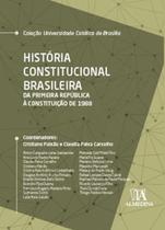 História Constitucional Brasileira: da Primeira República À Constituição de 1988 - Almedina Brasil