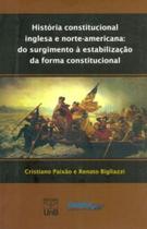 História Constitucional Inglesa e Norte-Americana. do Surgimento e Estabilização da Forma Constituc