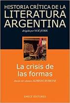 Historia Crítica De La Literatura Argentina La Crisis De Las Formas - Emecé