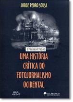 História Crítica Do Fotojornalismo Ocidental, Uma - LETRAS CONTEMPORANEAS História Crítica Do Fotojornalismo Ocidental, Uma - LETRAS CONTEMPORANEAS