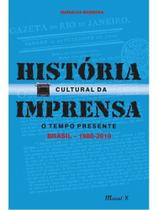 História cultural da imprensa. o tempo presente brasil (1980-2010)