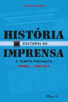 História cultural da imprensa: O tempo presente Brasil (1980-2010)