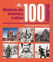 História Da América Latina Em 100 Fotografias