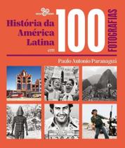 História da América Latina Em 100 Fotografias