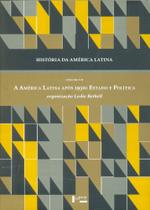 História da América Latina - Volume VII - A América Latina Após 1930 - Estado e Política - Edusp