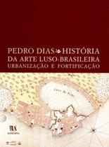 História da arte luso-brasileira: urbanização e fortificação - ALMEDINA BRASIL História da arte luso-brasileira: urbanização e fortificação - ALMEDINA BRASIL