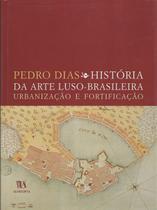 Historia Da Arte Luso Brasileira, Urbanizacao E Fortificacao - Almedina
