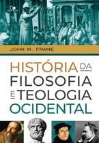História da Filosofia e Teologia Ocidental Capa Dura John M. Frame - VIDA NOVA