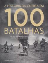 Historia da guerra em 100 batalhas, a - um panorama impactante dos grandes - PUBLIFOLHA