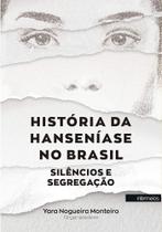 História da Hanseníase no Brasil: silêncios e segregação História da Hanseníase no Brasil: silêncios e segregação