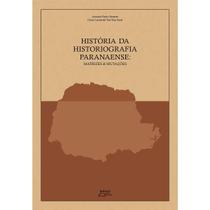 História da Historiografia Paranaense: Matrizes & Mutações - EDUEL