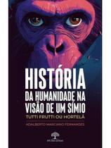 História da humanidade na visão de um símio História da humanidade na visão de um símio