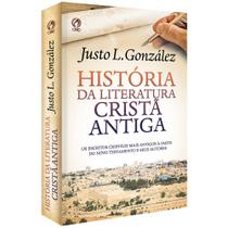 História da Literatura Cristã Antiga, Justo L Gonzales - CPAD