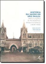 História da Saúde em São Paulo: Instituições e Patrimônio Arquitetônico 1808-1958 - Acompanha Cd-rom - FIOCRUZ