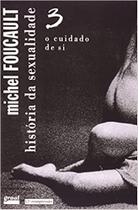 História da Sexualidade - O Cuidado de Si - Vol 3 - Graal História da Sexualidade - O Cuidado de Si - Vol 3 - Graal