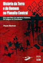 História da Terra e do Homem no Planalto Central: Eco-História do Distrito Federal