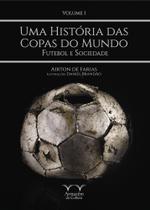 Historia das copas, uma: futebol e sociedade: fute - ARMAZEM DA CULTURA