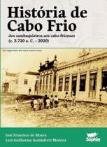 História de Cabo Frio: Dos sambaquieiros aos cabo-frienses (c. 3.720 a. C. 2020) - Sophia