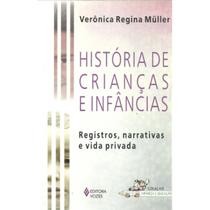 História de Crianças e Infâncias Veronica Regina Muller Editora Vozes
