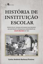 História de Instituição Escolar: Proposta de Ensino Integrado Alicerçado em Um Projeto Pedagógico Re - Paco Editorial